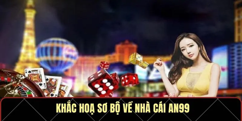 Khắc hoạ sơ bộ về nhà cái AN99